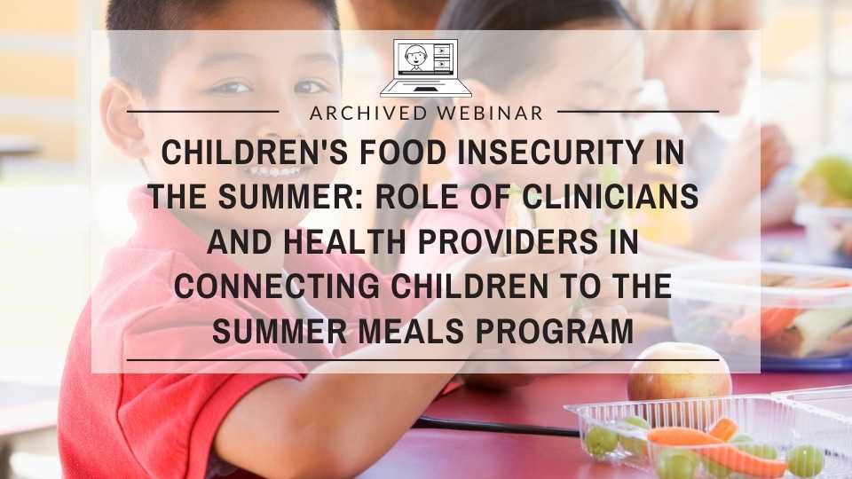 Children’s Food Insecurity in the Summer, Role of Clinicians and Health Providers in Connecting Children to the Summer Meals Program