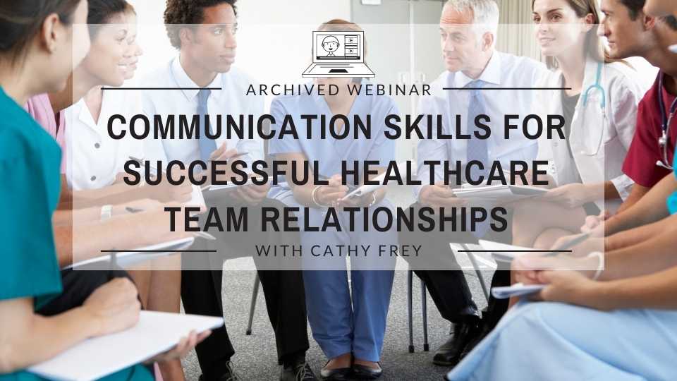 Communication Skills for Successful Healthcare Team Relationships