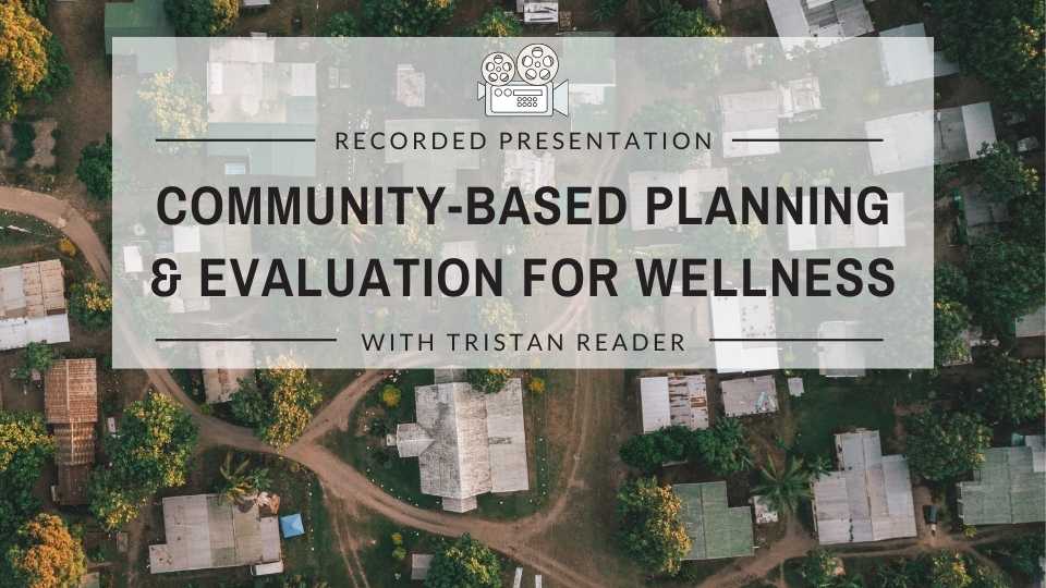 Community-Based Planning & Evaluation for Wellness