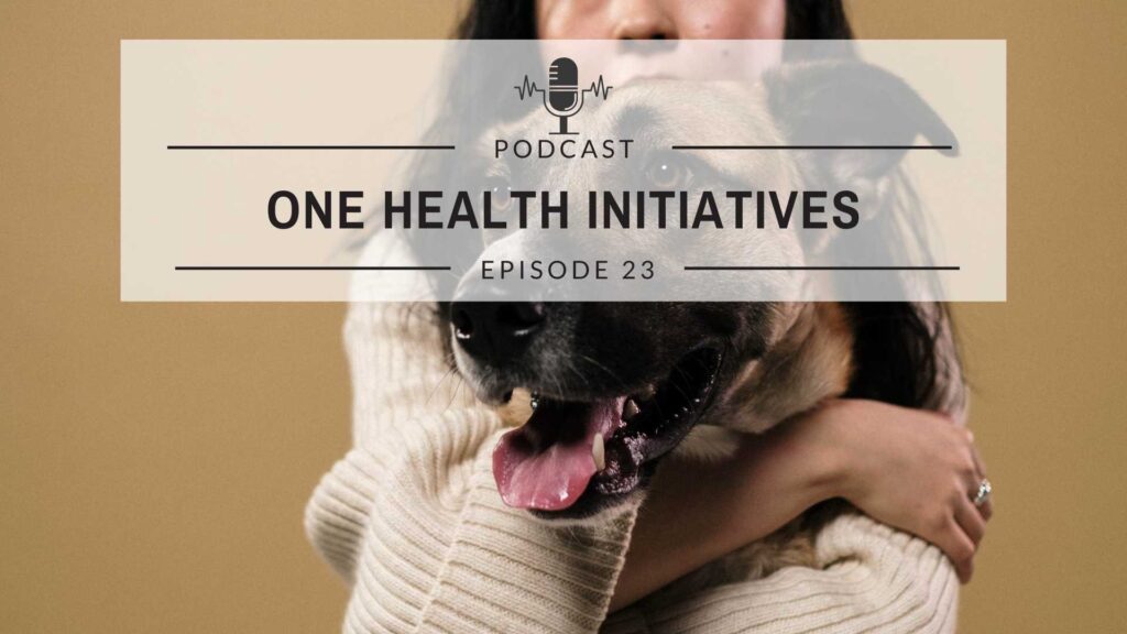 Episode 23: One Health Initiatives