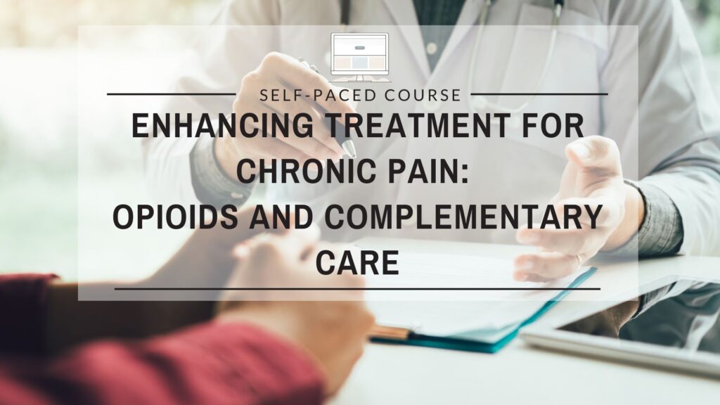 Enhancing Treatment for Chronic Pain: Opioids and Complementary Care