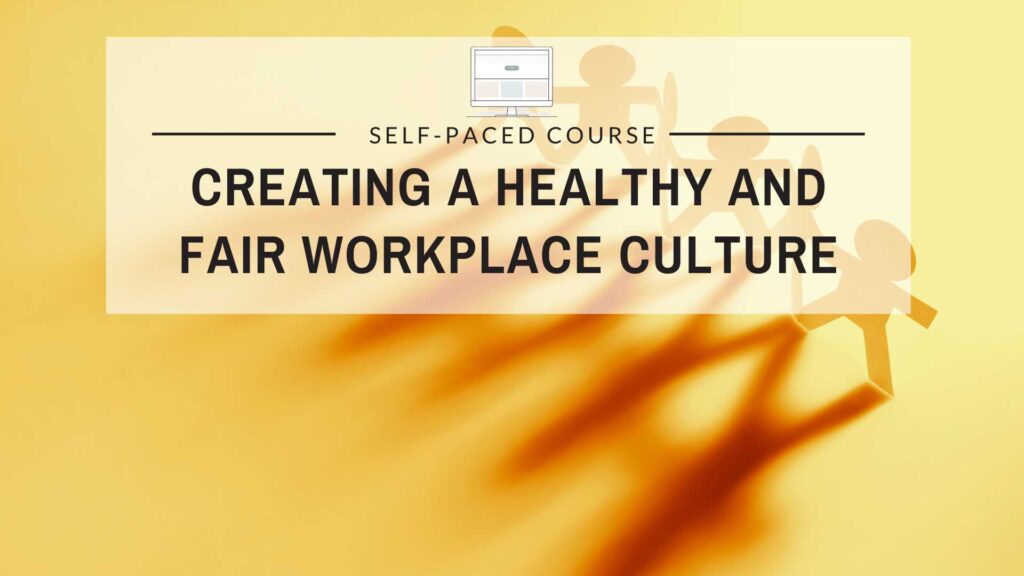Creating a Healthy and Fair Workplace Culture