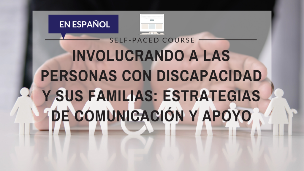 Involucrando a las personas con discapacidad y sus familias: estrategias de comunicación y apoyo