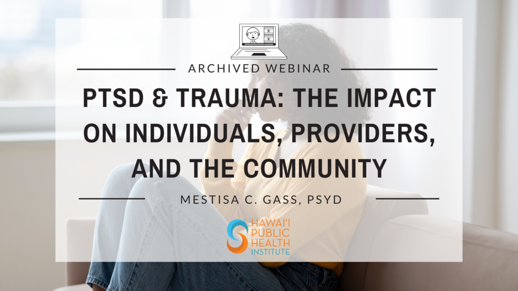 PTSD & Trauma: The Impact on Individuals, Providers, and the Community